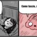 Un meme che usa come template la nota striscia con il cervello che parla alla ragazza che tenta di dormire. Nella prima vignetta il cervello, rosa, con occhi spalancati, guardando verso il basso e fluttuando in uno spazio di un rosa più chiaro, dice: "Il sonno della ragione genera mostri."; nella seconda la ragazza, a letto, sotto le coperte, nella penombra, con gli occhi chiusi, un po' scocciata risponde: "Anche la sua insonnia."; nella terza, graficamente identica alla prima tranne per l'espressione del cervello, ora un po' sconvolta, dice: "Come faccio, sbaglio: addio."; la quarta è graficamente identica alla seconda, tranne per il fatto che ora anche la ragazza ha gli occhi spalancati in un'espressione un po' sconvolta.